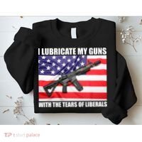I Lubricate My Guns With Tears Of Liberals Sweatshirt thumb 2