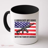 I Lubricate My Guns With Tears Of Liberals Coffee Mug thumb 0