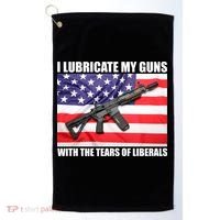 I Lubricate My Guns With Tears Of Liberals Golf Towel thumb 0