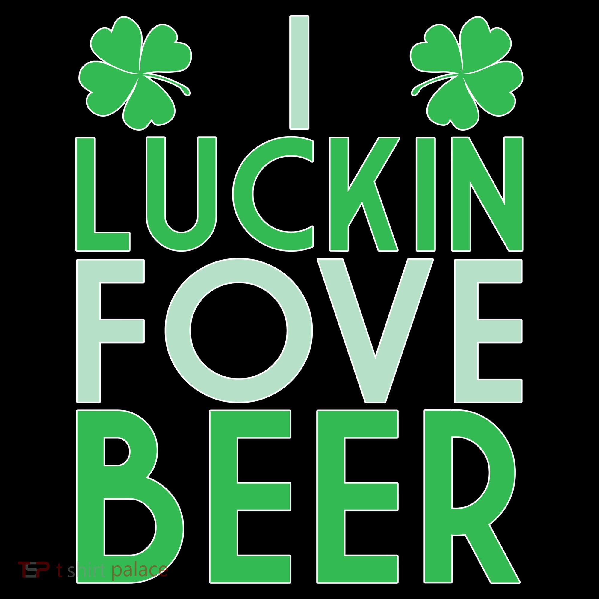 I Luckin Fove Beer T-Shirt