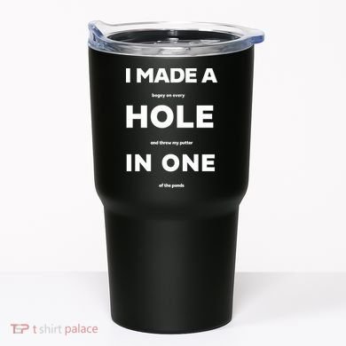 I Made A Hole In One Funny Golf Tumbler