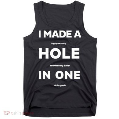 I Made A Hole In One Funny Golf Tank Top