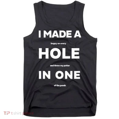 I Made A Hole In One Funny Golf Tank Top