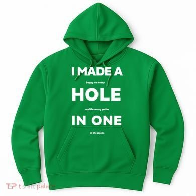 I Made A Hole In One Funny Golf Hoodie