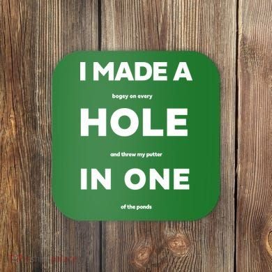 I Made A Hole In One Funny Golf Coaster
