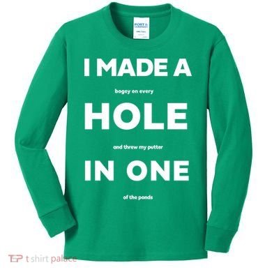 I Made A Hole In One Funny Golf Kids Long Sleeve Shirt
