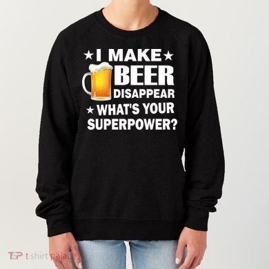 I Make Beer Disappear Funny Women's Sweatshirt
