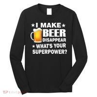I Make Beer Disappear Funny Long Sleeve Shirt thumb 0