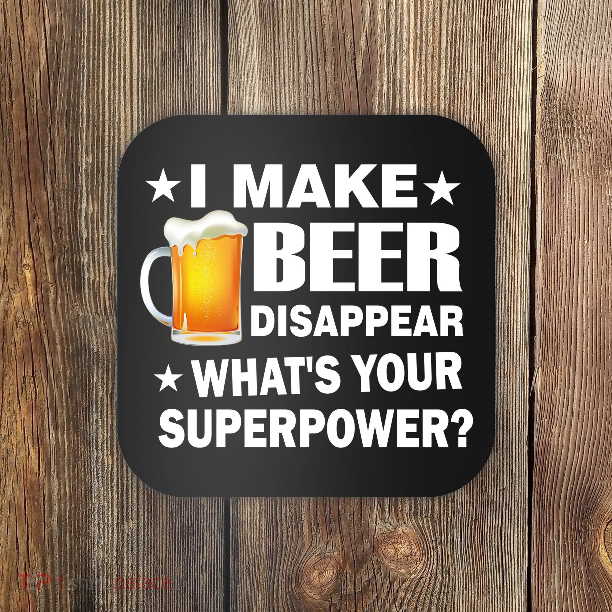 I Make Beer Disappear Funny Coaster
