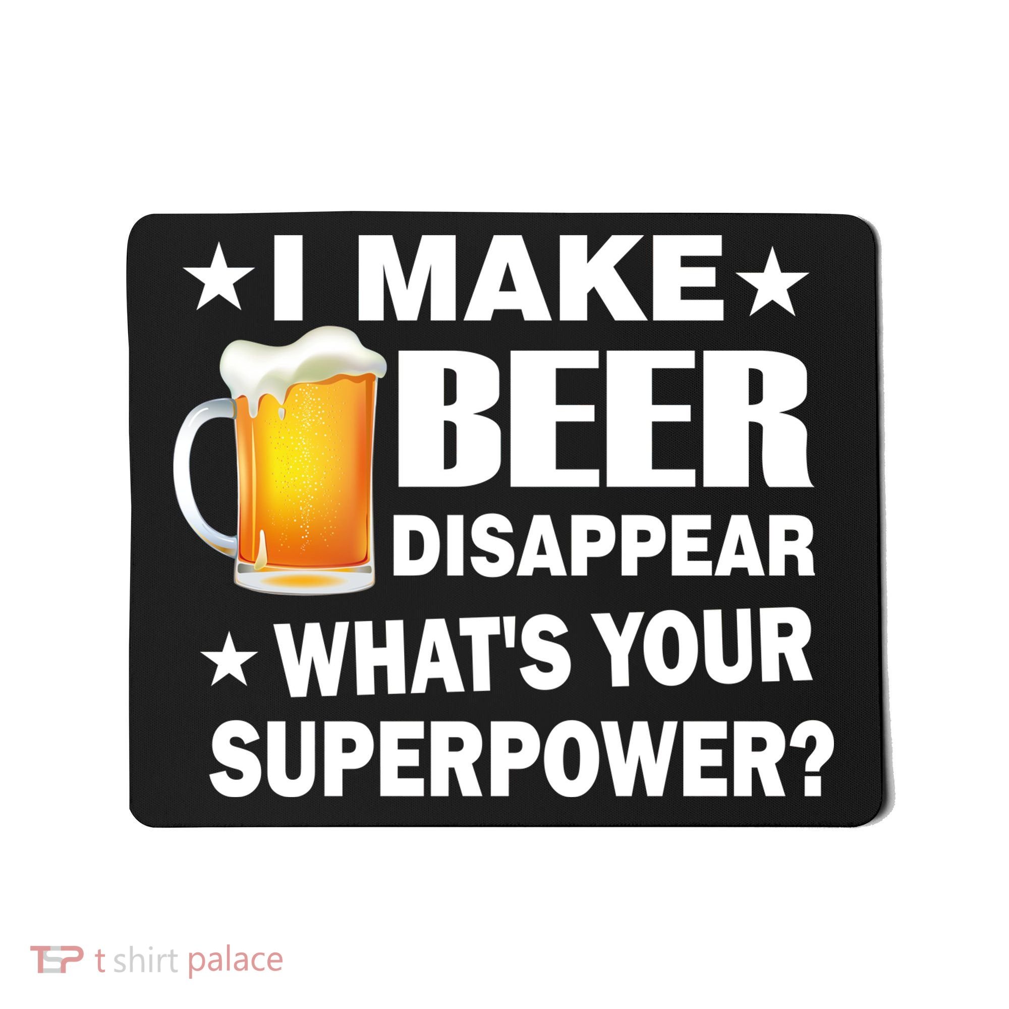 I Make Beer Disappear Funny Mousepad