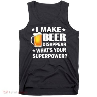I Make Beer Disappear Funny Tank Top