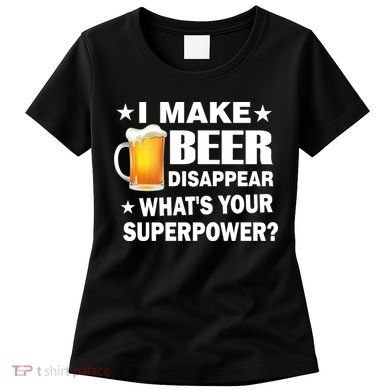 I Make Beer Disappear Funny Women's T-Shirt