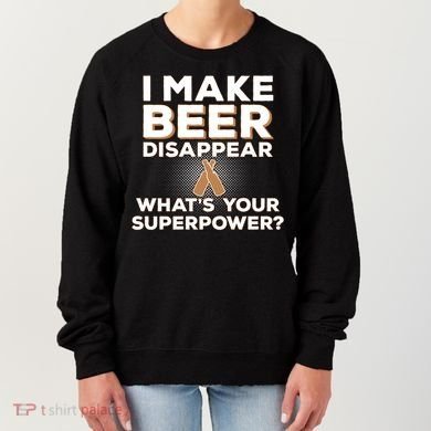 I Make Beer Disappear What's Your Superpower Women's Sweatshirt