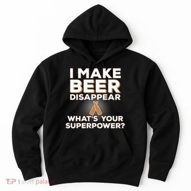 I Make Beer Disappear What's Your Superpower Hoodie