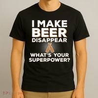 I Make Beer Disappear What's Your Superpower T-Shirt thumb 3