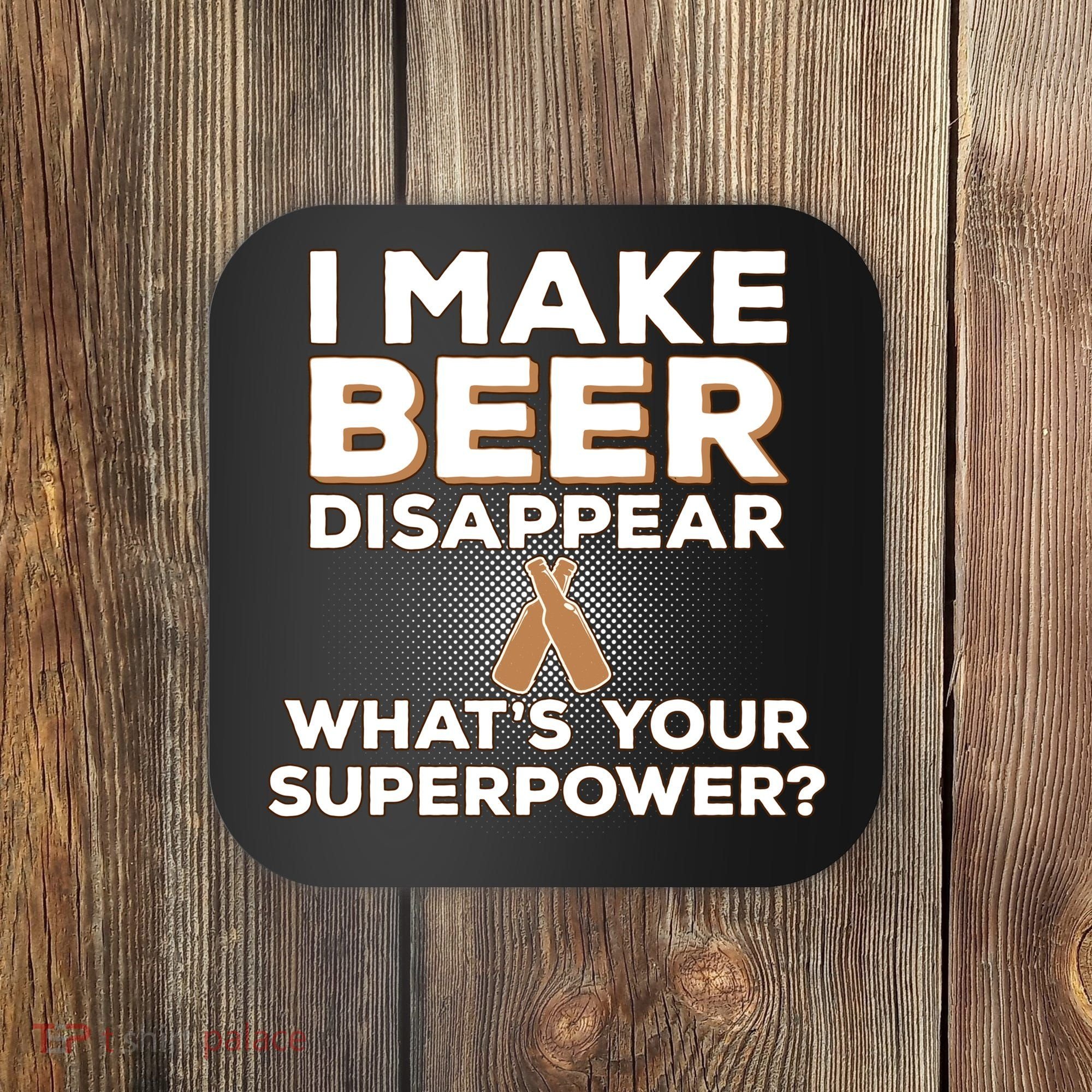 I Make Beer Disappear What's Your Superpower Coaster