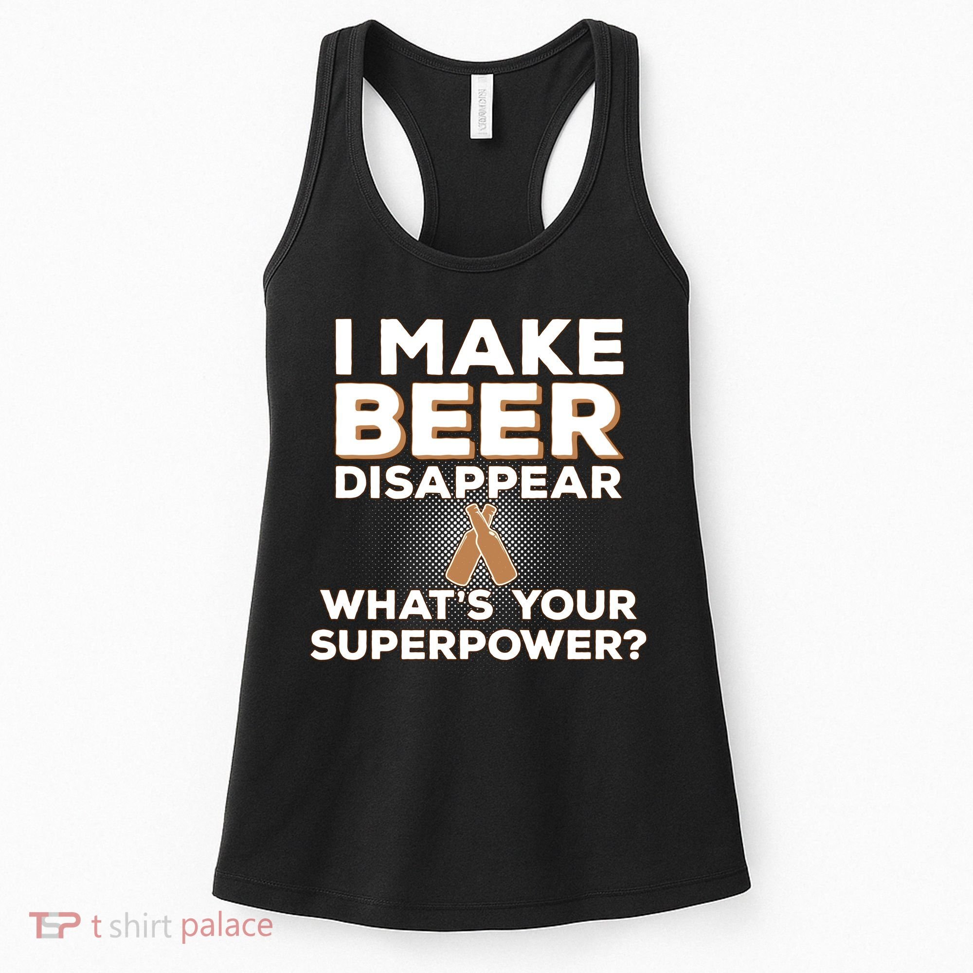 I Make Beer Disappear What's Your Superpower Women's Tank Top