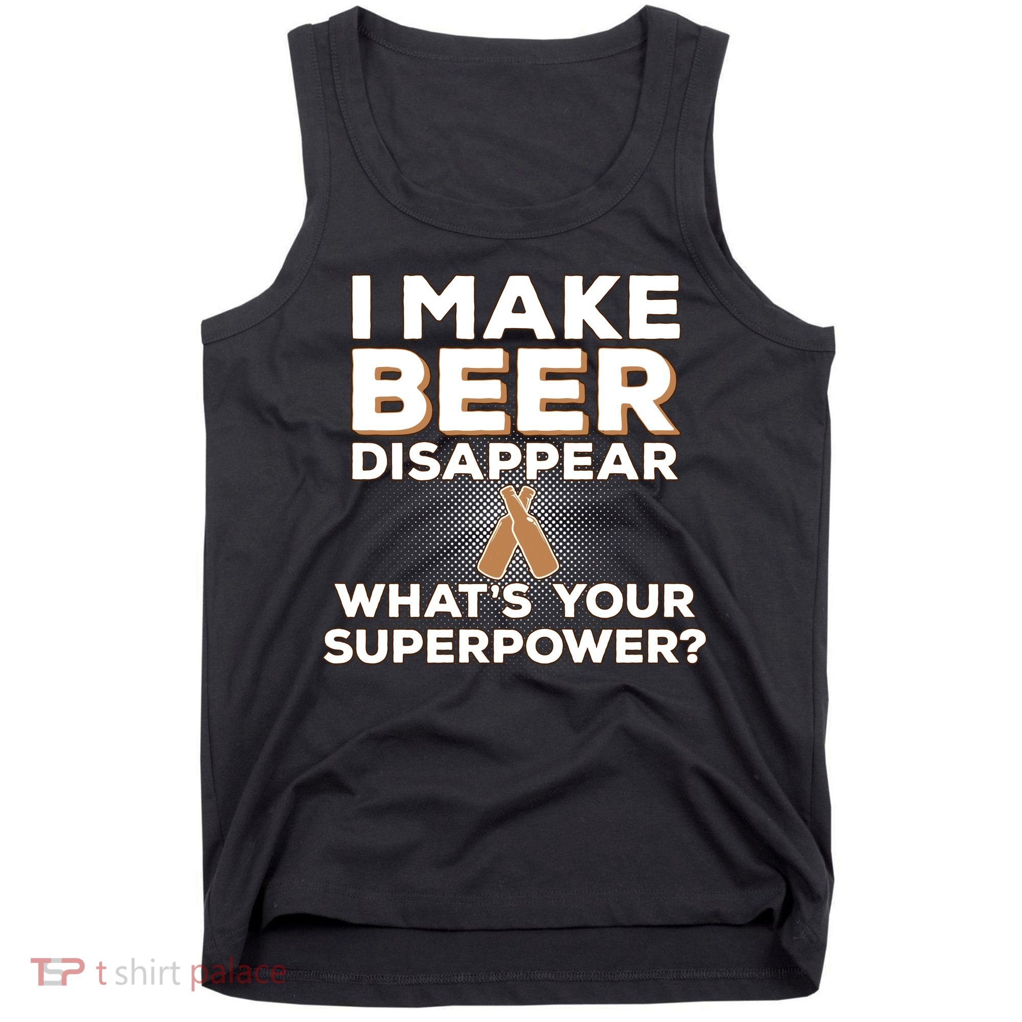 I Make Beer Disappear What's Your Superpower Tank Top