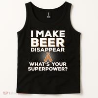 I Make Beer Disappear What's Your Superpower Tank Top thumb 2