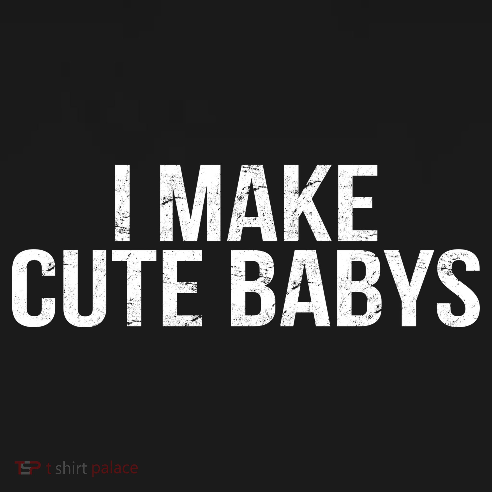 I Make Cute Babies Button