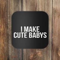 I Make Cute Babies Coaster thumb 0