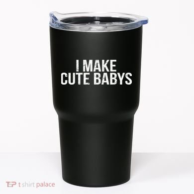 I Make Cute Babies Tumbler