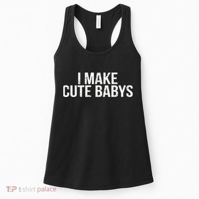 I Make Cute Babies Women's Tank Top