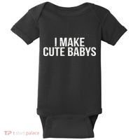 I Make Cute Babies Baby Bodysuit thumb 0