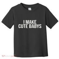 I Make Cute Babies Toddler T-Shirt thumb 0