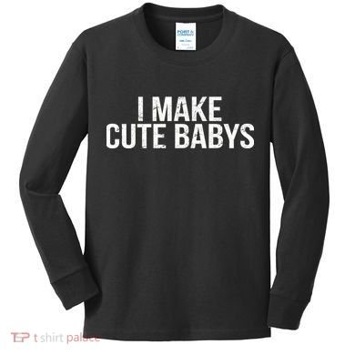 I Make Cute Babies Kids Long Sleeve Shirt