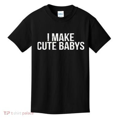 I Make Cute Babies Kids T-Shirt