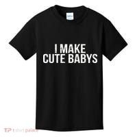 I Make Cute Babies Kids T-Shirt thumb 0