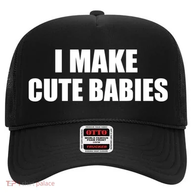 I Make Cute Babies Funny Saying Hat