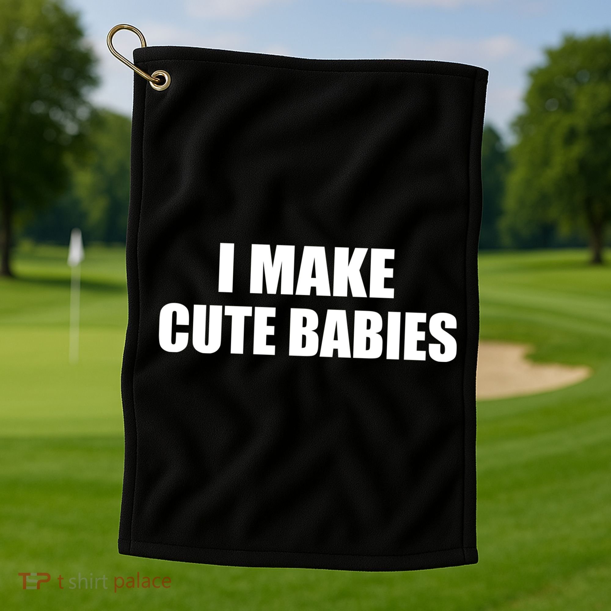 I Make Cute Babies Funny Saying Golf Towel