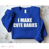 I Make Cute Babies Funny Saying Sweatshirt thumb 2