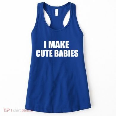 I Make Cute Babies Funny Saying Women's Tank Top
