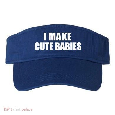 I Make Cute Babies Funny Saying Visor