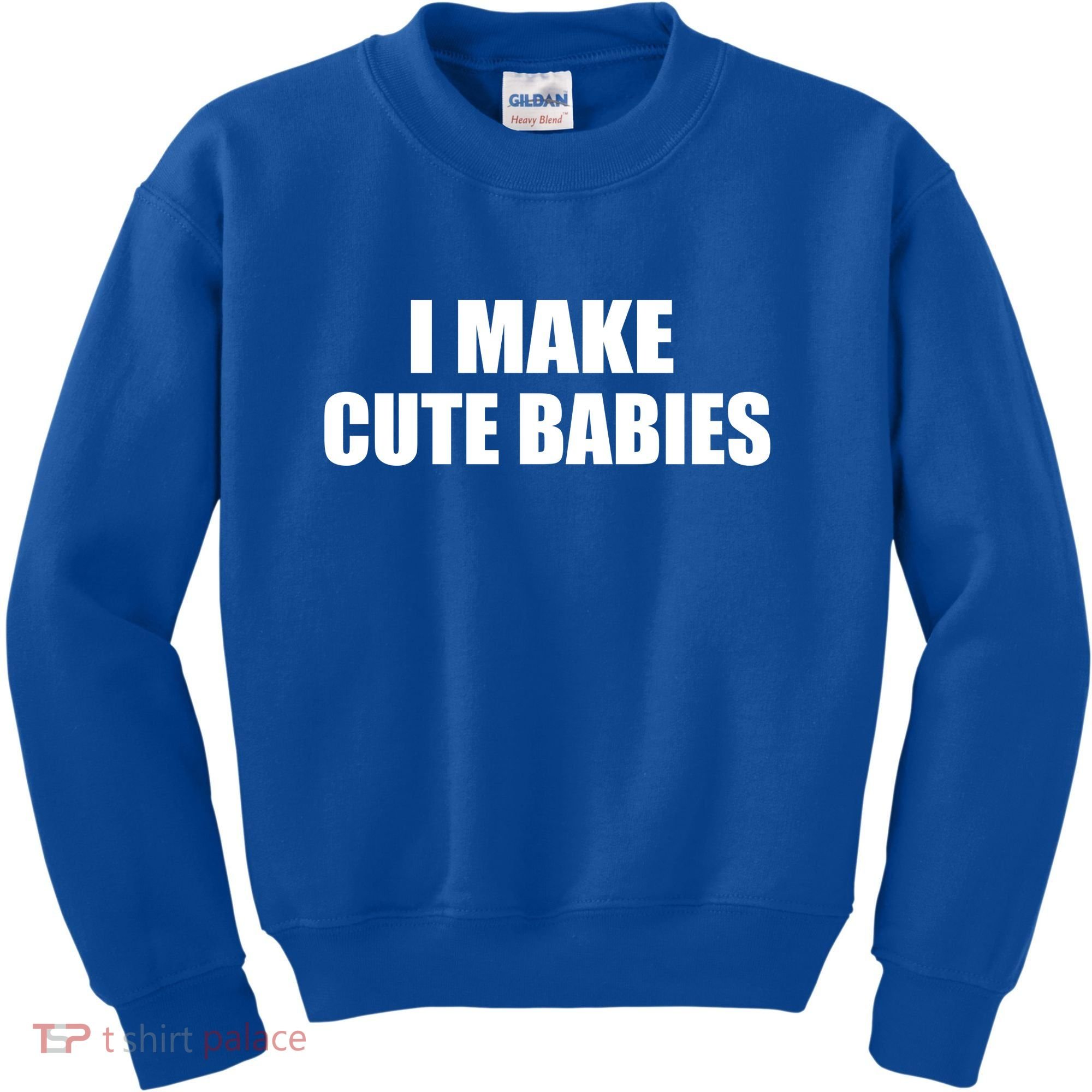 I Make Cute Babies Funny Saying Kids Sweatshirt