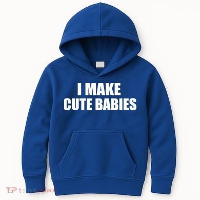 I Make Cute Babies Funny Saying Kids Hoodie