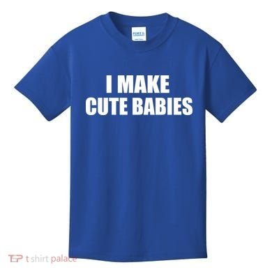 I Make Cute Babies Funny Saying Kids T-Shirt