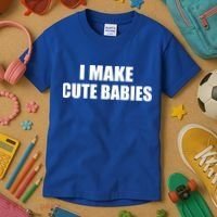 I Make Cute Babies Funny Saying Kids T-Shirt thumb 3