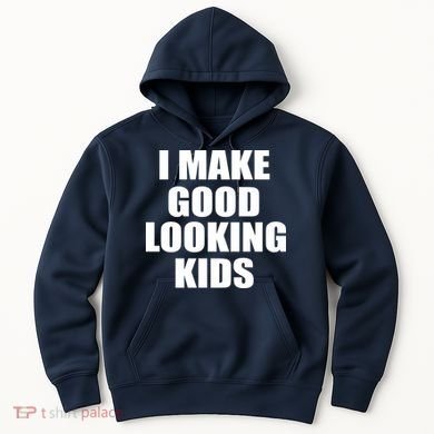 I Make Good Looking Kids Hoodie