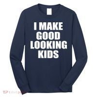 I Make Good Looking Kids Long Sleeve Shirt thumb 0