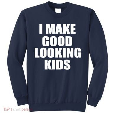 I Make Good Looking Kids Sweatshirt