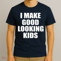 I Make Good Looking Kids T-Shirt thumb 3
