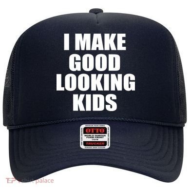 I Make Good Looking Kids Hat