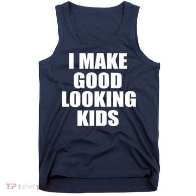 I Make Good Looking Kids Tank Top