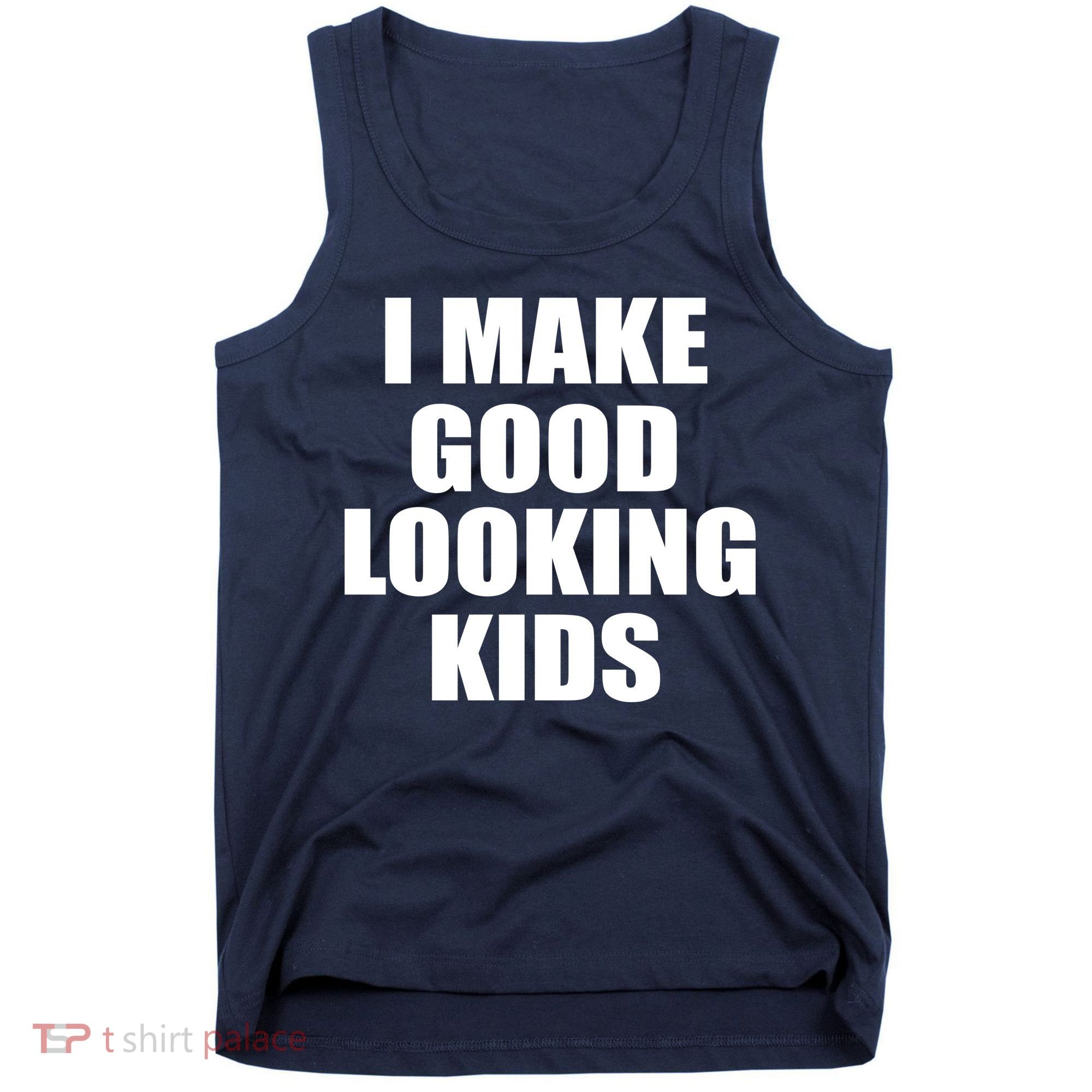 I Make Good Looking Kids Tank Top