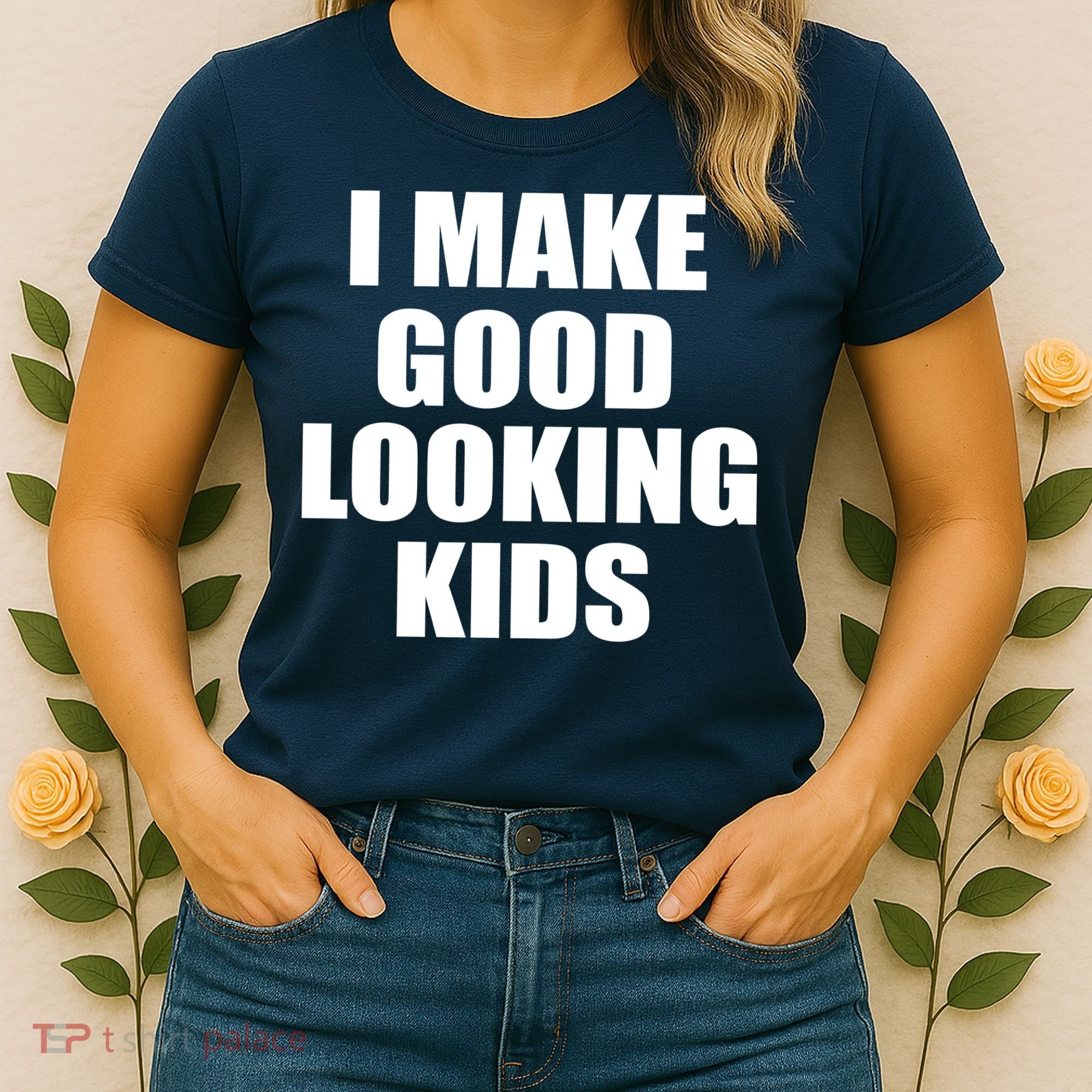 I Make Good Looking Kids Women's T-Shirt