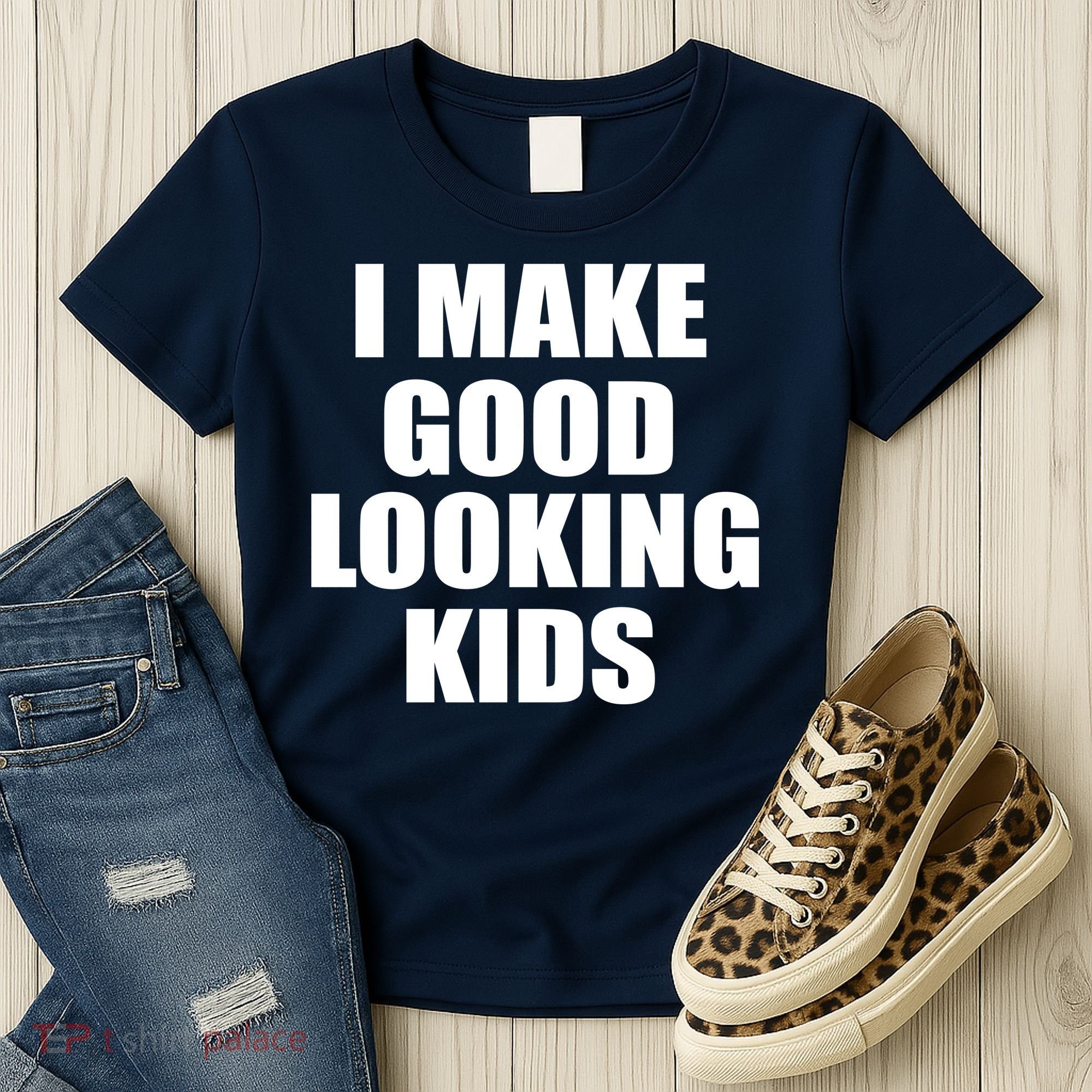 I Make Good Looking Kids Women's T-Shirt